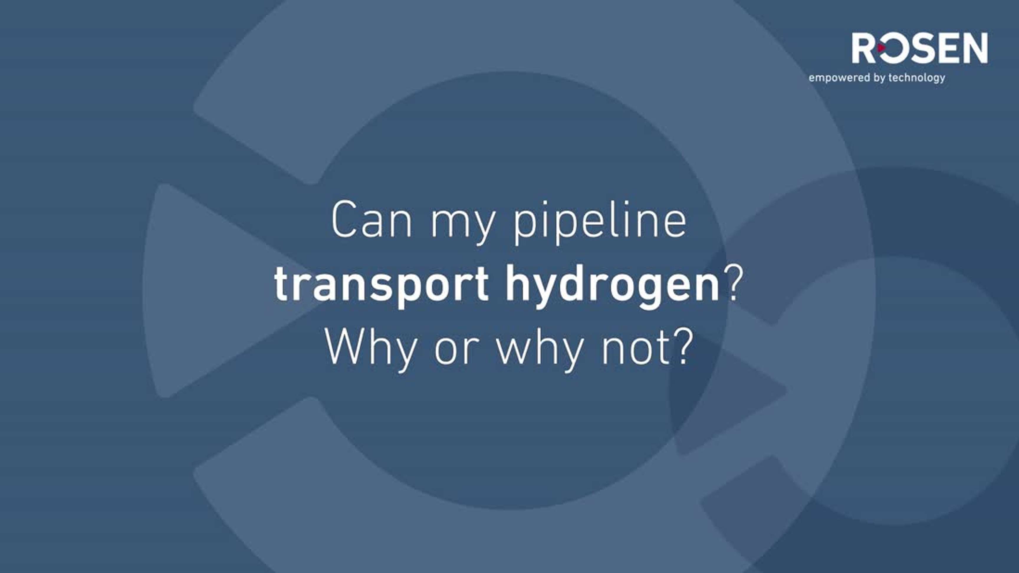 Re-purposing Pipelines for Hydrogen Transportation - ROSEN Group